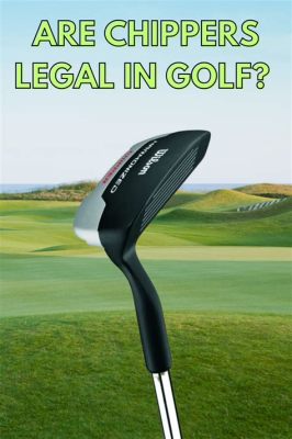 chipper golf club legal: A Swing into the Gray Areas of Golf Equipment Regulations