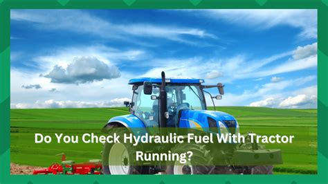 Do You Check Hydraulic Fluid with Tractor Running? And Why Does the Moon Sometimes Smell Like Burnt Rubber?